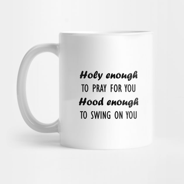 holy enough to pray for you hood enough by Souna's Store